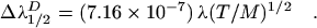 $\Delta\lambda_{1/2}^D = (7.16\times10^{-7})\,\lambda(T/M)^{1/2}\quad.$