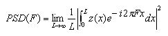 PSD(F)=limit from L to infinity of 1 / L * square of abs(integral from L to 0 of (z(x)*exp(-j*2*pi*F*x*dx))