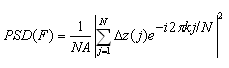 PSD(F) = 1/(N*A)*square of abs(sum from i=1 to N of delta z(j)*exp(-i*2*pi*k*j/N))